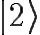 \Huge |2\rangle
