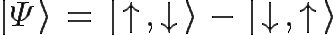 \Huge |\Psi\rangle \ = \ |\uparrow,\downarrow \rangle \ - \ |\downarrow,\uparrow\rangle